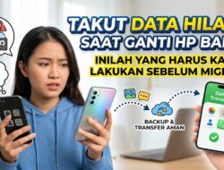Ganti HP Baru Tapi Takut Data Hilang? Ini yang Harus Kamu Lakukan Sebelum Migrasi